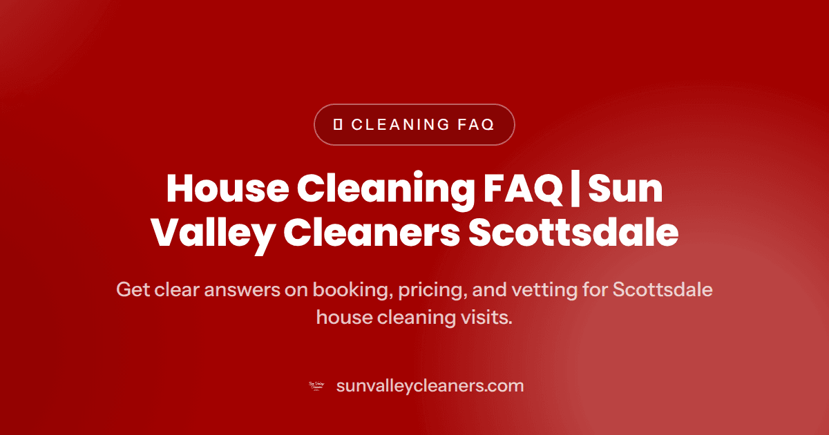 House Cleaning FAQ | Sun Valley Cleaners Scottsdale — house cleaning faq scottsdale
